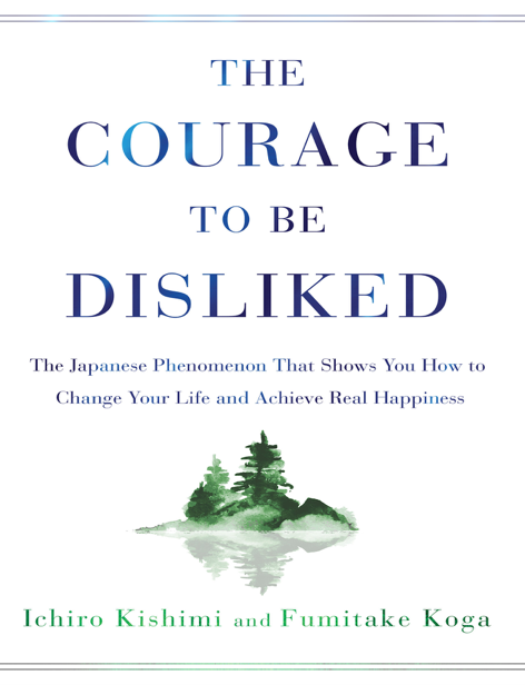  دانلود پی دی اف و ای پاب pdf+ePub کتاب The Courage to Be Disliked - Ichiro Kishimi - Fumitake Koga | باکتابام 