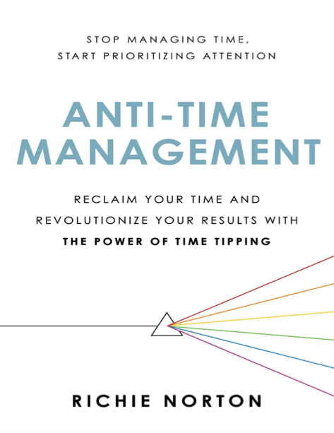 دانلود پی دی اف pdf کتاب Anti-Time Management - Richie Norton | باکتابام
