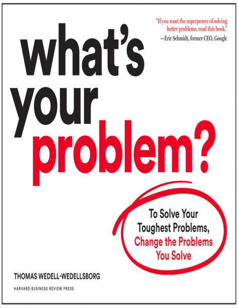 دانلود پی دی اف و ای پاب pdf+ePub کتاب What's Your Problem? - Thomas Wedell-Wedellsborg | باکتابام