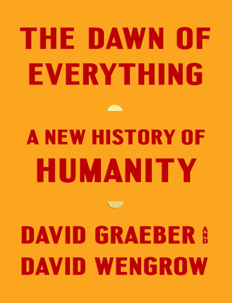  دانلود پی دی اف و ای پاب pdf+ePub کتاب The Dawn of Everything - David Graeber · David Wengrow | باکتابام 
