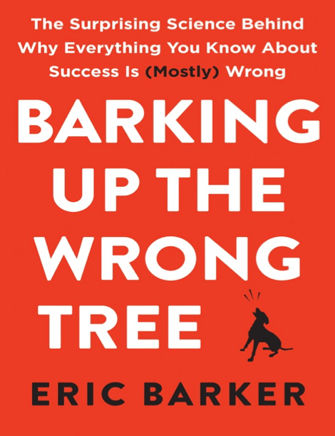 دانلود پی دی اف و ای پاب pdf+ePub کتاب Barking Up the Wrong Tree - Eric Barker | باکتابام