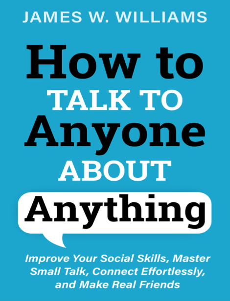 دانلود پی دی اف و ای پاب pdf+ePub کتاب How to Talk to Anyone About Anything - James W. Williams | باکتابام