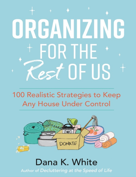  دانلود پی دی اف و ای پاب pdf+ePub کتاب Organizing for the Rest of Us - Dana K. White | باکتابام 