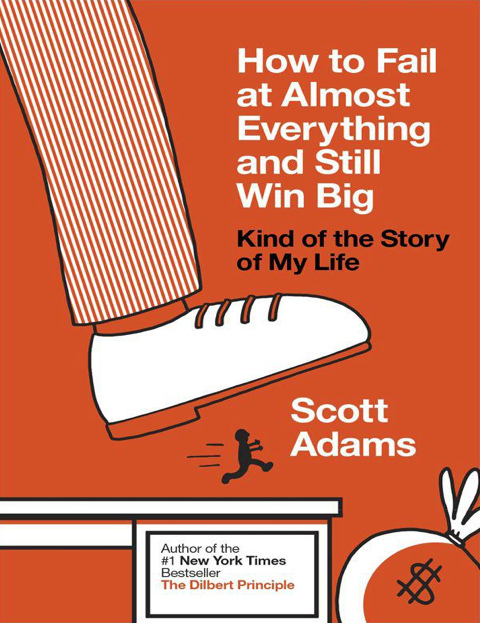 دانلود پی دی اف وای پاب کتاب How to Fail at Almost Everything and Still Win Big - Scott Adams | باکتابام
