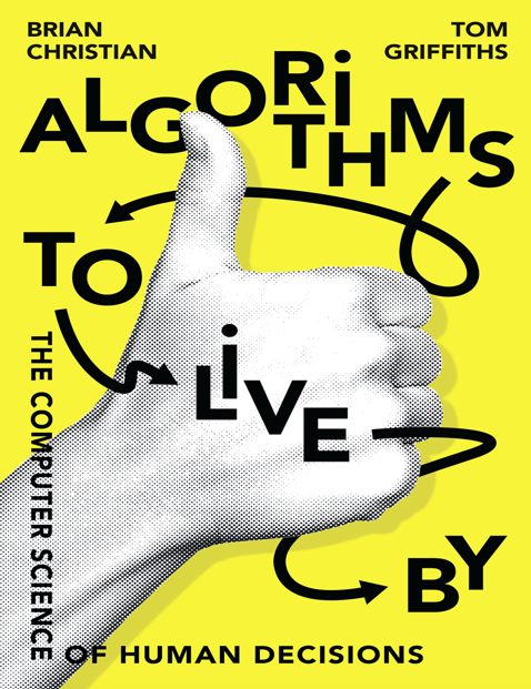  دانلود پی دی اف و ای پاب pdf+ePub کتاب Algorithms to Live By - Brian Christian · Tom Griffiths | باکتابام 