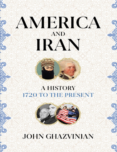 دانلود پی دی اف pdf کتاب America and Iran: A History, 1720 to the Present - John Ghazvinian | باکتابام