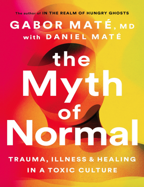 دانلود پی دی اف و ای پاب pdf+ePub کتاب The Myth of Normal - Gabor Mate - Daniel Mate | باکتابام