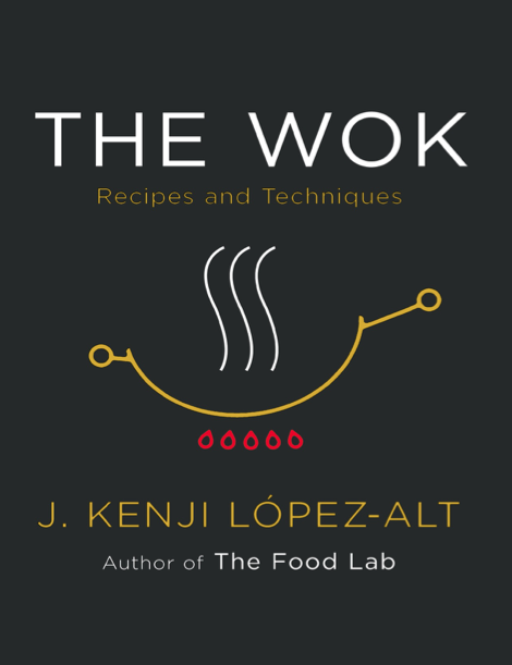 دانلود پی دی اف pdf کتاب The Wok: Recipes and Techniques - J. Kenji López-Alt | باکتابام
