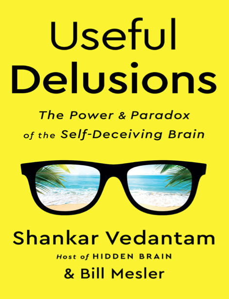  دانلود پی دی اف و ای پاب pdf+ePub کتاب Useful Delusions - Shankar Vedantam · Bill Mesler | باکتابام 