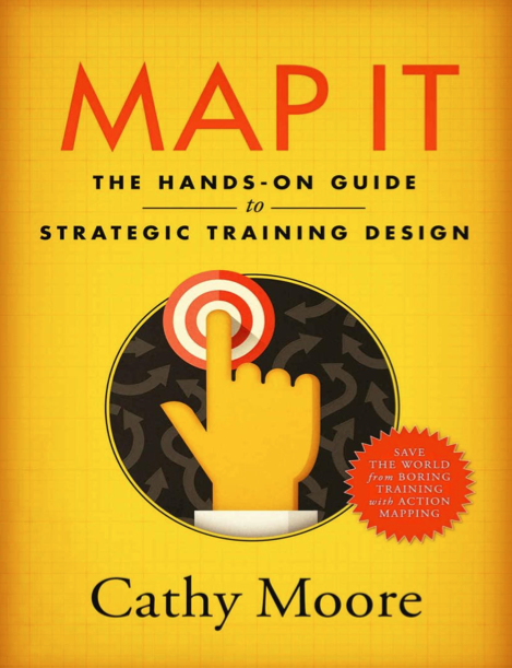  دانلود pdf کتاب Map It: The hands-on guide to strategic training design - Cathy Moore | باکتابام 