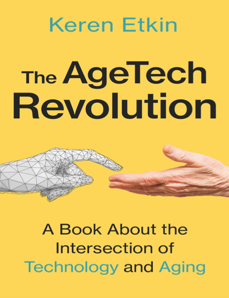 دانلود پی دی اف و ای پاب pdf+ePub کتاب The AgeTech Revolution - Keren Etkin | باکتابام