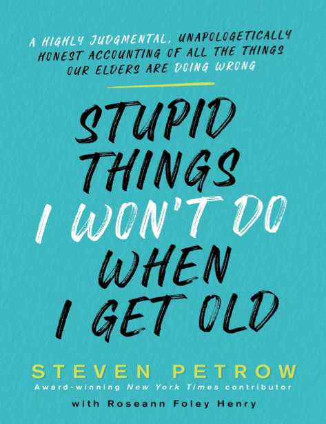  دانلود پی دی اف pdf کتاب Stupid Things I Won’t Do When I Get Old - Steven Petrow | باکتابام 