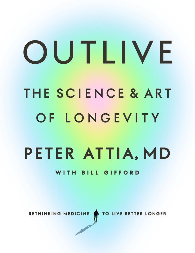 دانلود پی دی اف pdf کتاب Outlive: The Science & Art of Longevity - Peter Attia · Bill Gifford | باکتابام