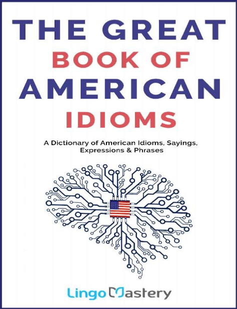  دانلود پی دی اف pdf کتاب The Great Book of American Idioms - Lingo Mastery | باکتابام 