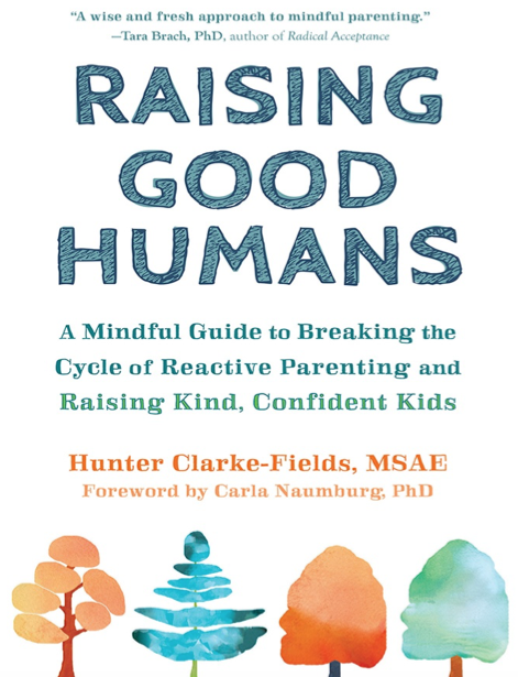 دانلود پی دی اف pdf کتاب Raising Good Humans - Hunter Clarke-Fields | باکتابام