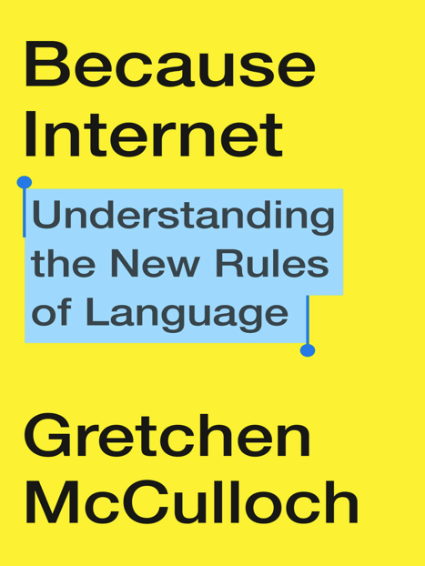 دانلود پی دی اف pdf کتاب Because Internet - Gretchen McCulloch | باکتابام