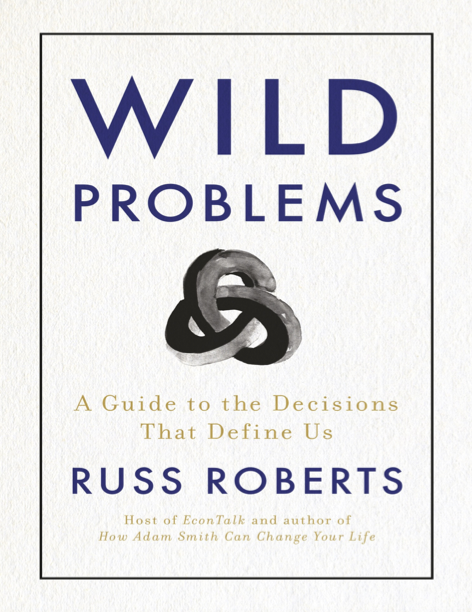 دانلود پی دی اف و ای پاب pdf+ePub کتاب Wild Problems - Russ Roberts | باکتابام