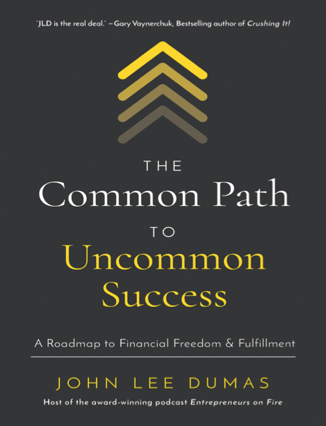 دانلود پی دی اف و ای پاب pdf+ePub کتاب The Common Path to Uncommon Success - John Lee Dumas | باکتابام