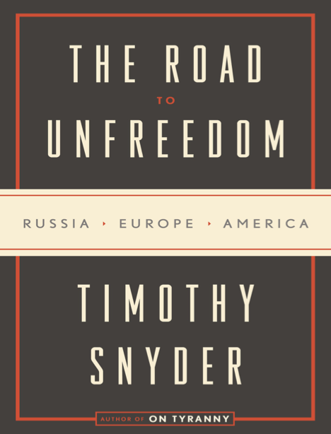  دانلود پی دی اف و ای پاب pdf+ePub کتاب The Road to Unfreedom - Timothy Snyder | باکتابام 