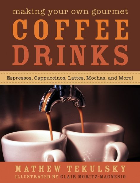  دانلود پی دی اف pdf کتاب Making Your Own Gourmet Coffee Drinks - Mathew Tekulsky | باکتابام 