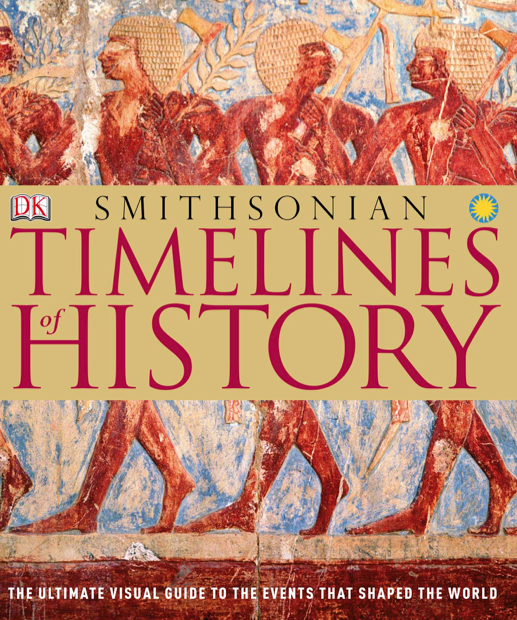 Timelines of History: The Ultimate Visual Guide to the Events That Shaped the World