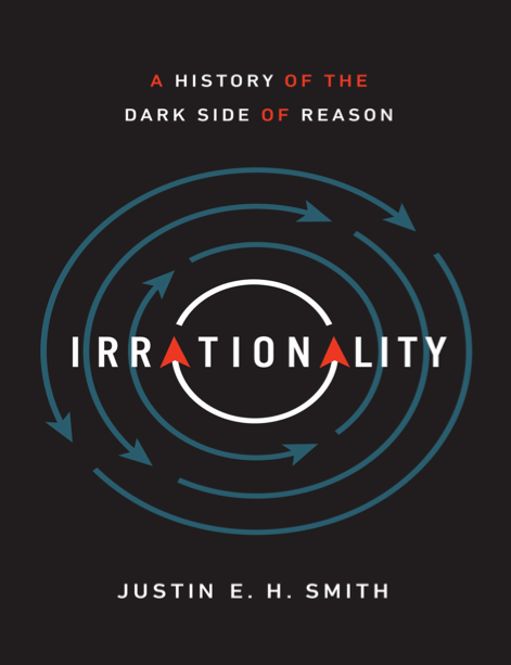  دانلود پی دی اف و ای پاب pdf+ePub کتاب Irrationality - Justin E. H. Smith | باکتابام 