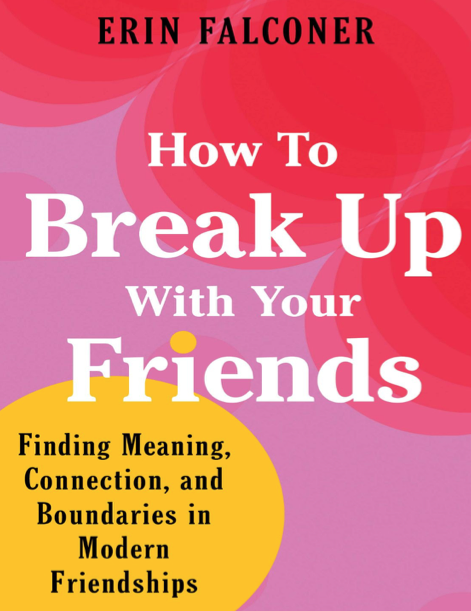  دانلود پی دی اف pdf کتاب How to Break Up with Your Friends - Erin Falconer | باکتابام 