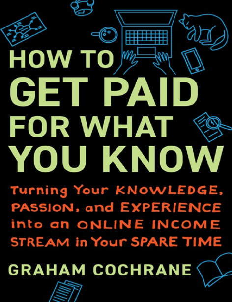  دانلود پی دی اف و ای پاب pdf+ePub کتاب How to Get Paid for What You Know - Graham Cochrane | باکتابام 