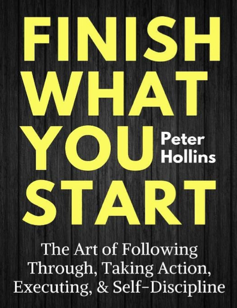 دانلود پی دی اف pdf کتاب Finish What You Start - Peter Hollins | باکتابام