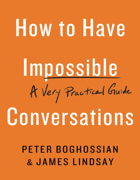  دانلود پی دی اف pdf+ePub کتاب How to Have Impossible Conversations - Peter Boghossian · James Lindsay | باکتابام 