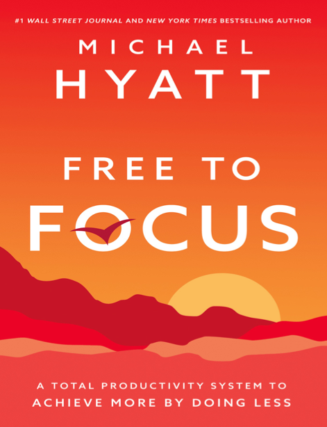  دانلود پی دی اف و ای پاب pdf+ePub کتاب Free to Focus - Michael Hyatt | باکتابام 